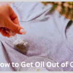 How to Get Oil Out of Clothes? A Comprehensive Guide Of 2024